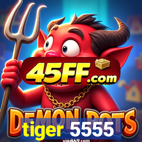 tiger 5555